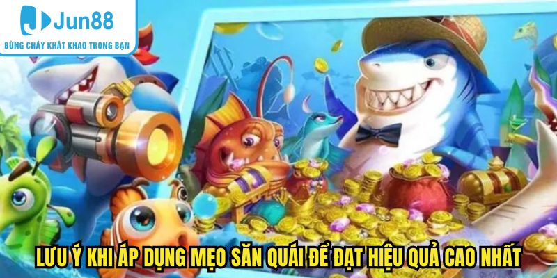 Lưu ý khi áp dụng mẹo săn quái để đạt hiệu quả cao nhất